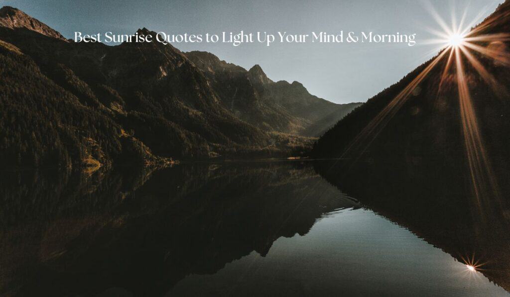 Best Sunrise Quotes to Light Up Your Mind & Morning