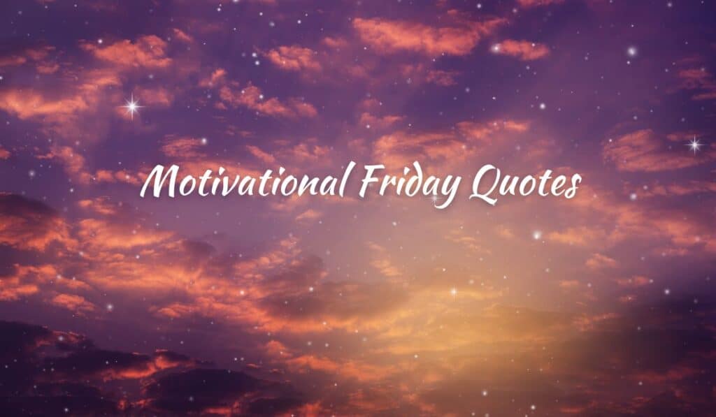 Motivational Friday Quotes