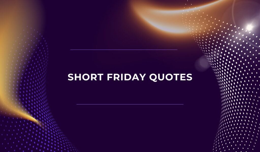 Short Friday Quotes