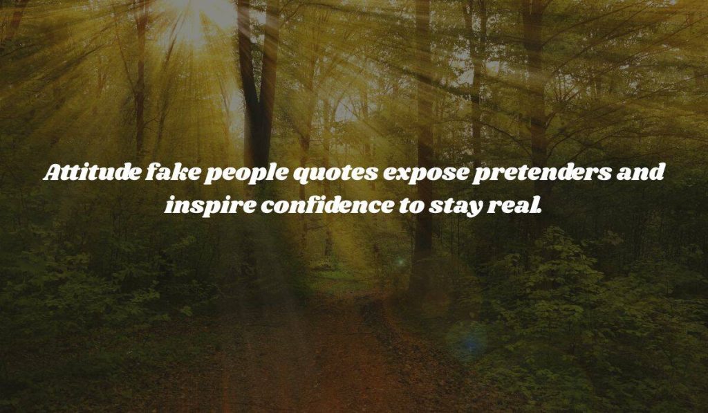 Attitude fake people quotes