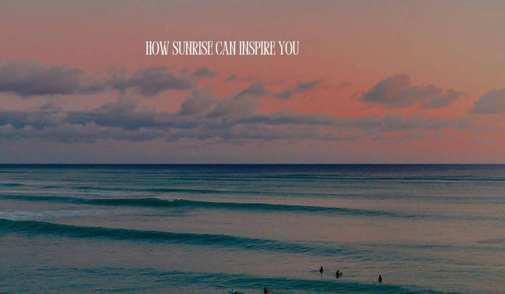How Sunrise Can Inspire You