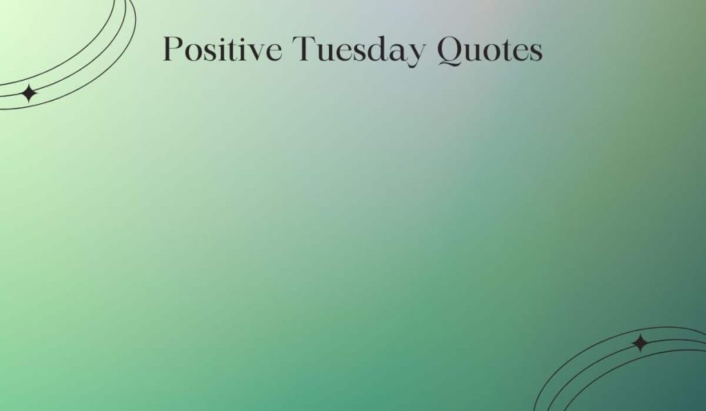 Positive Tuesday Quotes