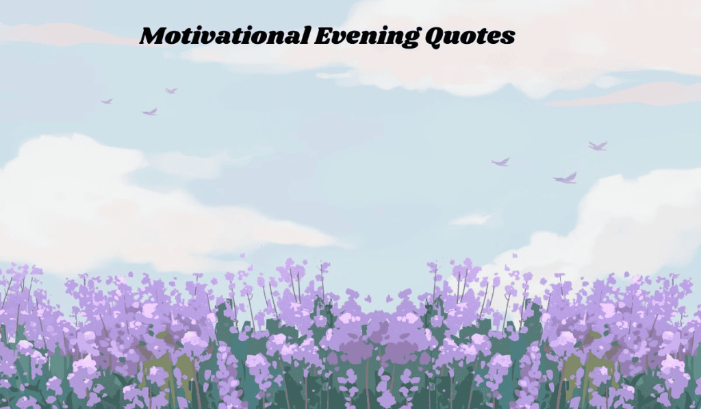 Motivational Evening Quotes